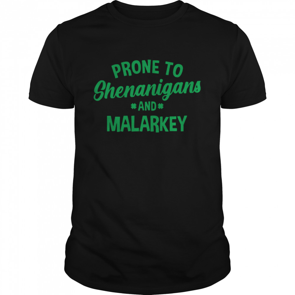 Prone to Shenanigans and Malarkey St Patrick’s Day Shirt