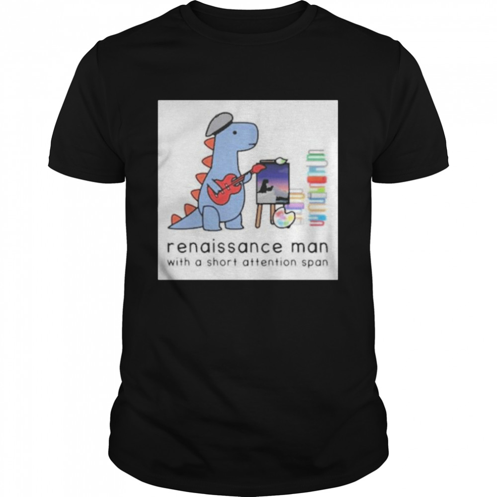 Renaissance Man With A Short Attention Span 2021 shirt