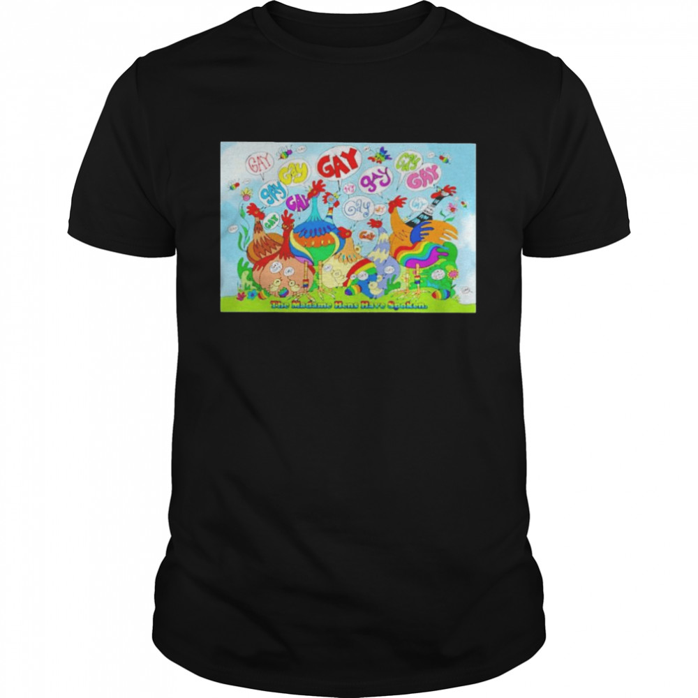 The madame hens have spoken gay gay shirt