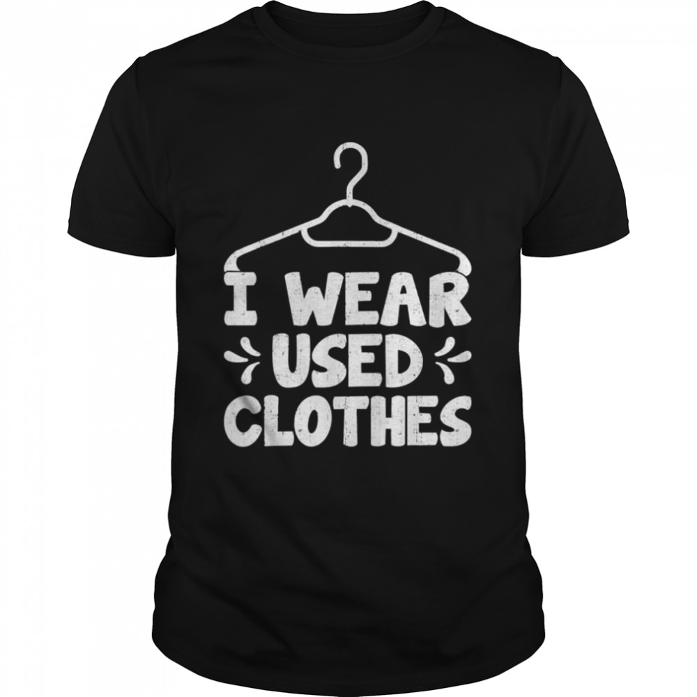 Thrift Shopping Goods Bargain Lover I Wear Used Clothes T-Shirt