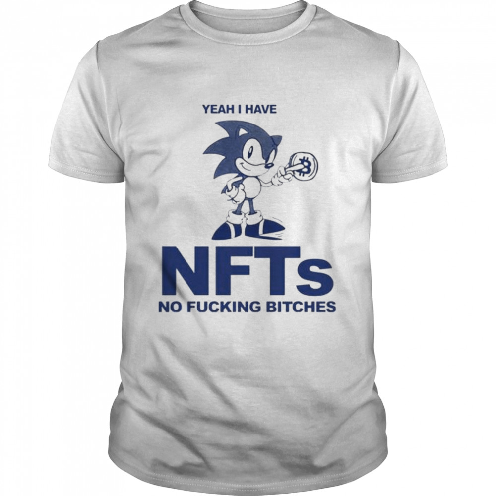 Yeah I have nfts no fucking bitches shirt