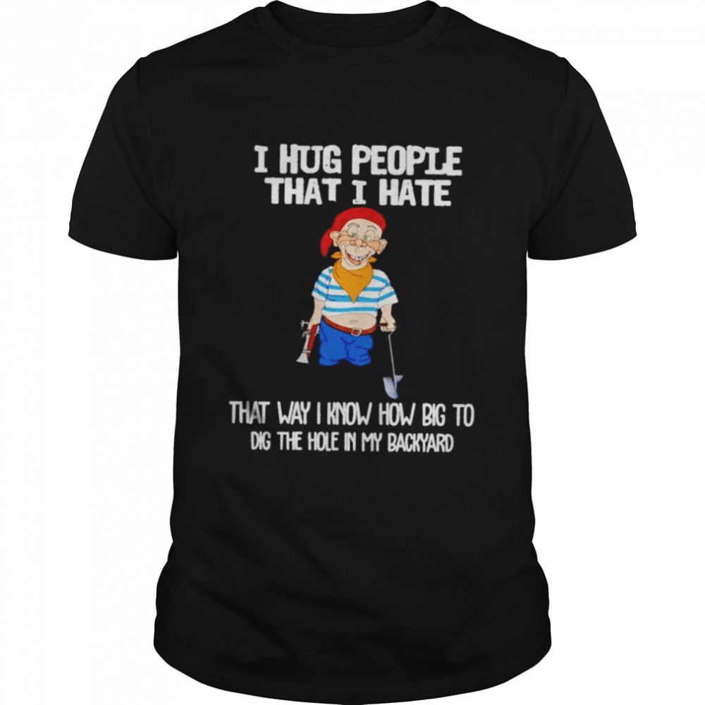 Bubba J I hug people that I hate that way I know how big shirt