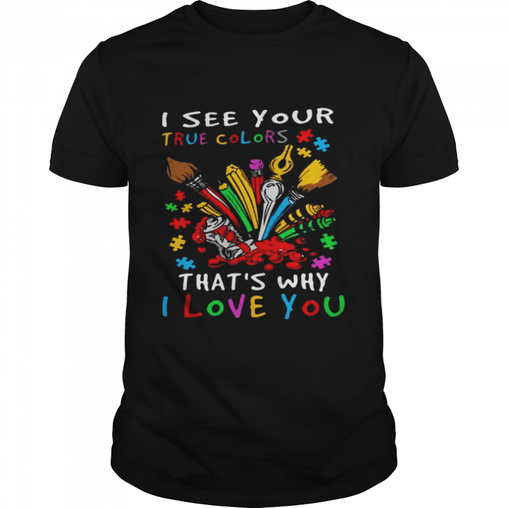 I see your true colors that’s why I love you Autism shirt