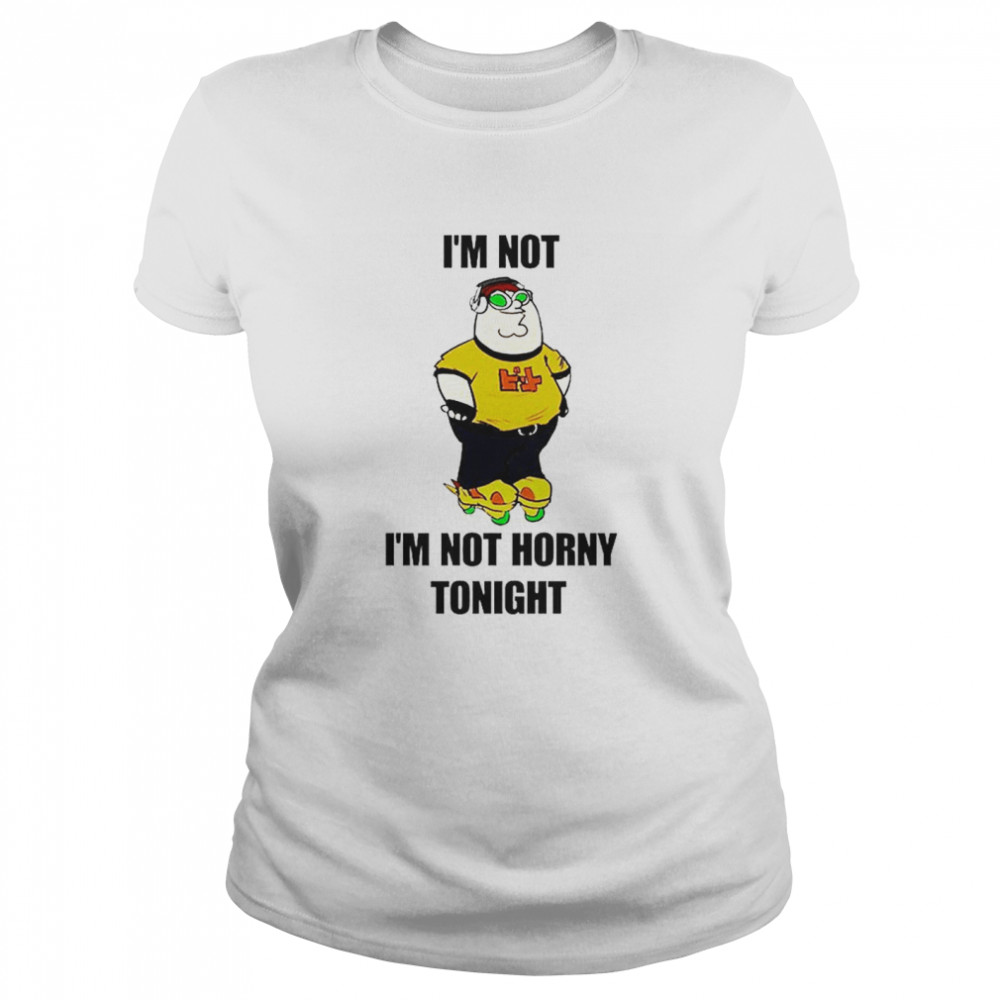Im Not Horny Tonight shirt Classic Women's T-shirt
