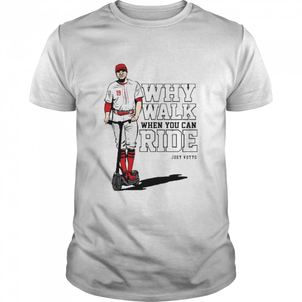 Joey Votto why walk when you can ride shirt