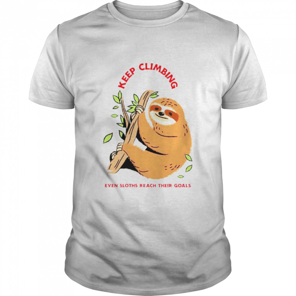 Keep Climbing even sloths reach their goals shirt