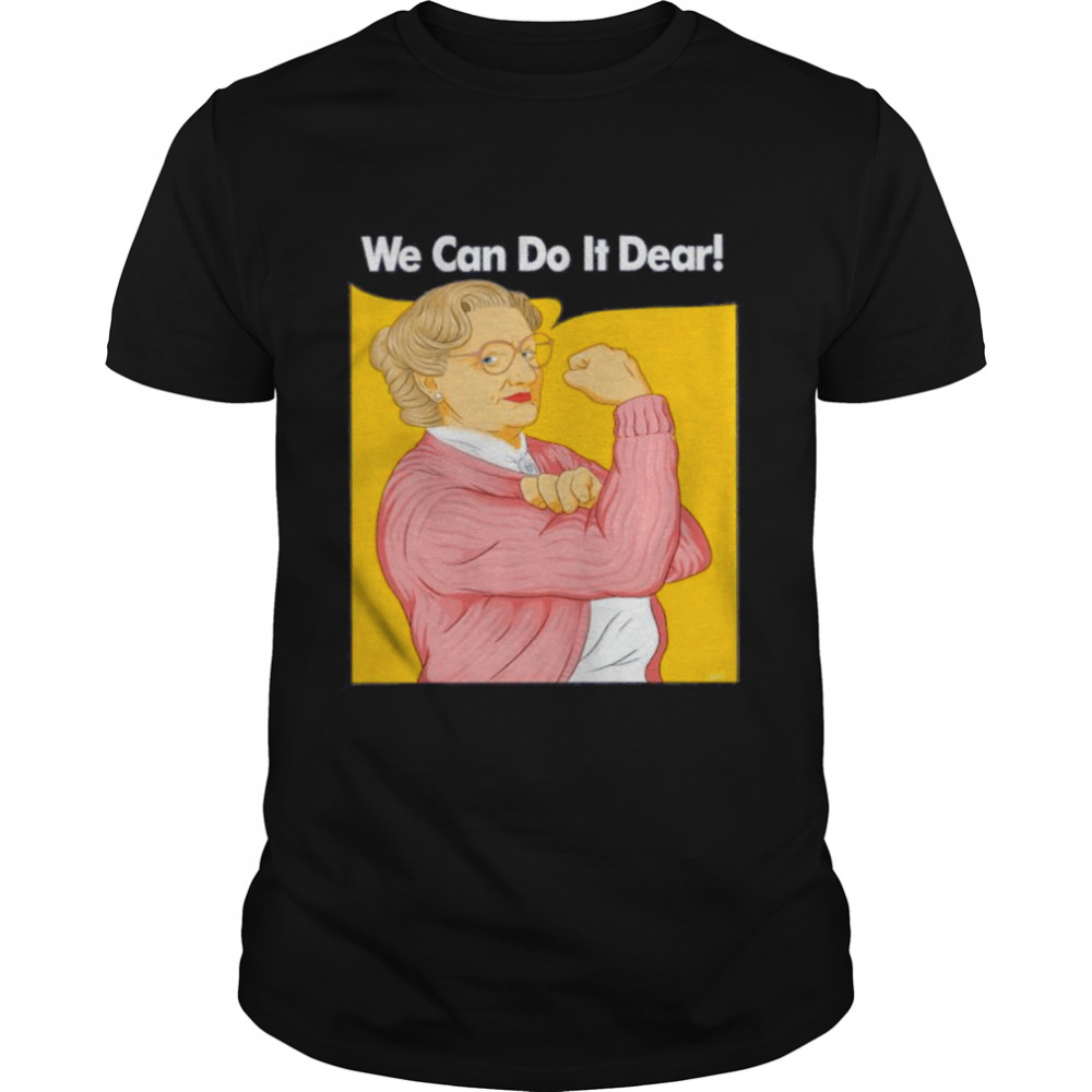 Mrs. Doubtfire we can do it dear shirt