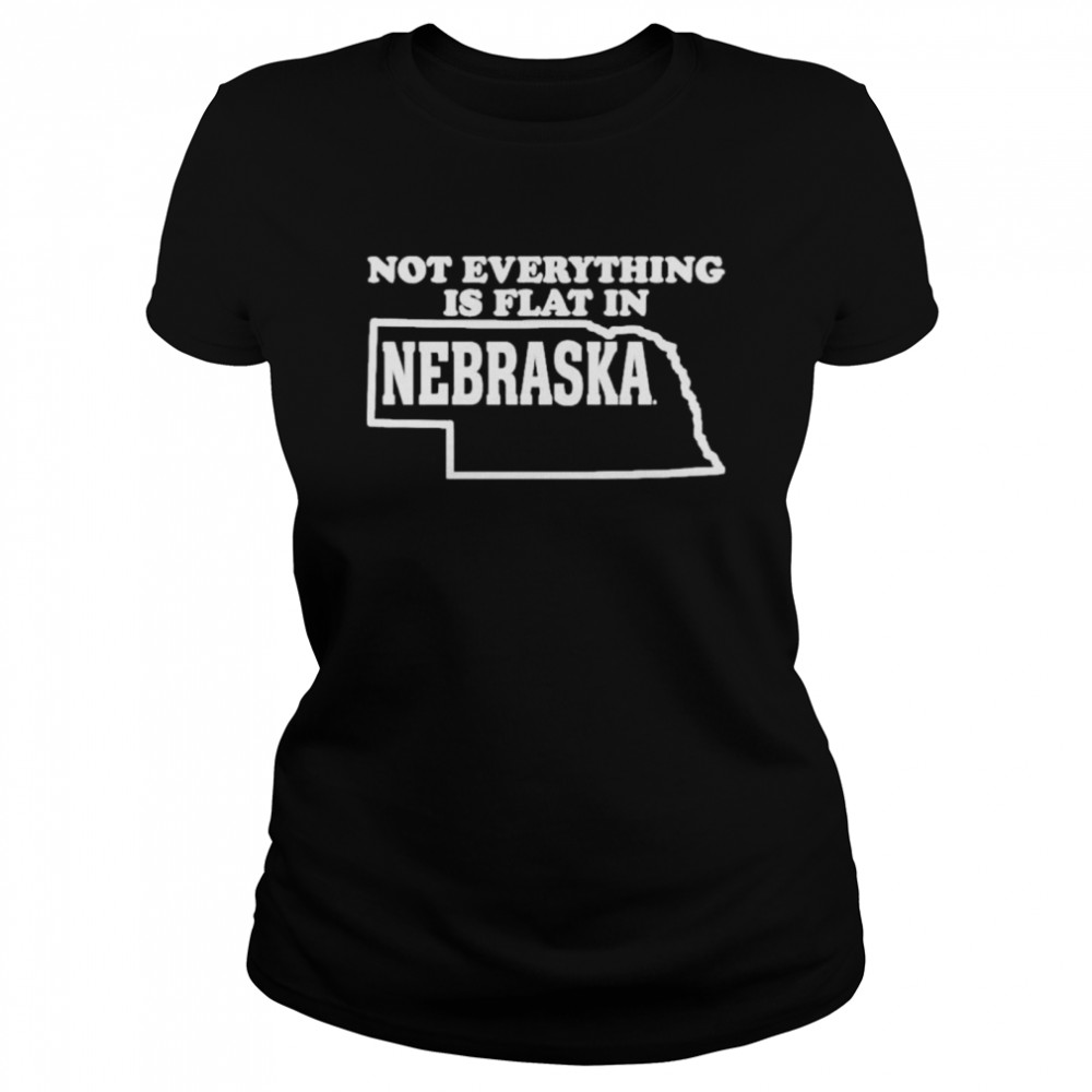 Not Everything Is Flat In Nebraska shirt Classic Women's T-shirt