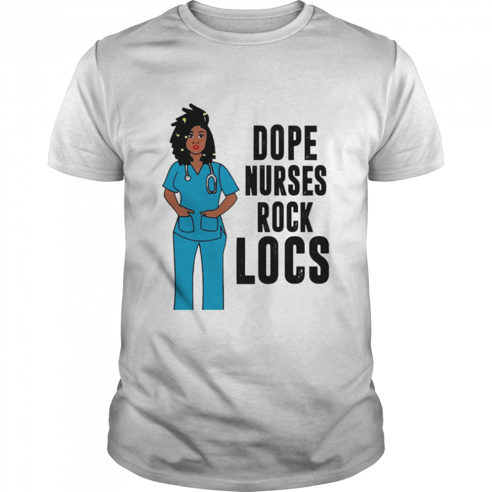 nurse Dope Nurses Rock Locs Shirt