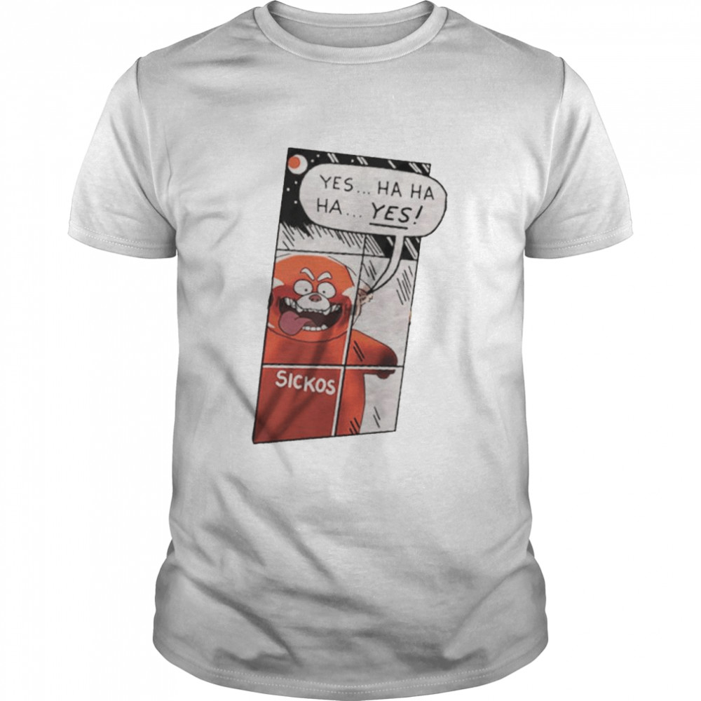 Turning Red Sickos yes ha ha ha yes shirt