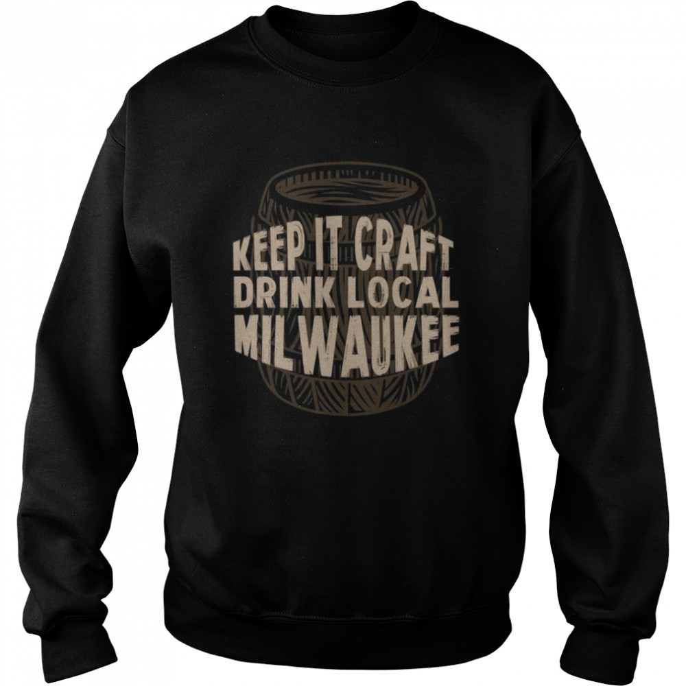 Keep it Craft Drink Local Milwaukee Beer Wisconsin  Unisex Sweatshirt