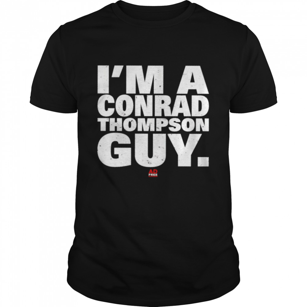 Ad Free Cares I’m a Conrad Thompson guy shirt