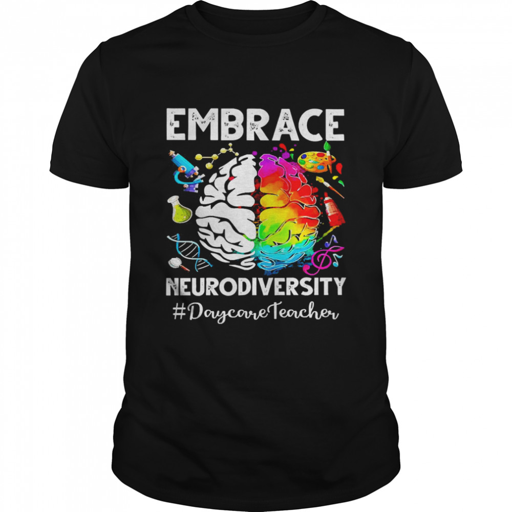 Autism Awareness Embrace Neurodiversity Daycare Teacher Shirt