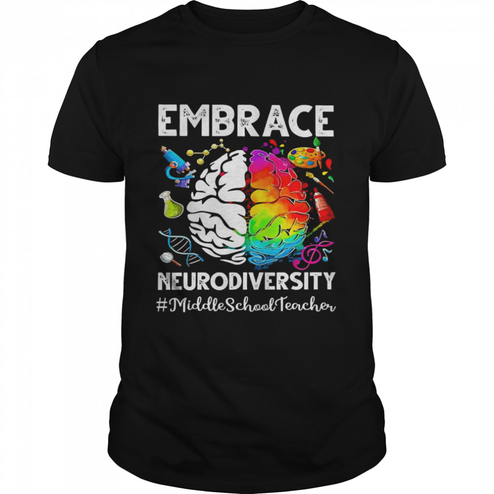 Autism Awareness Embrace Neurodiversity Middle School Teacher Shirt