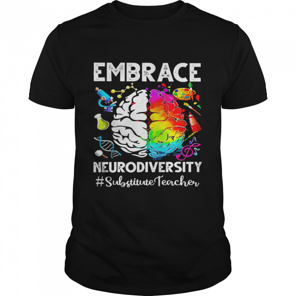 Autism Awareness Embrace Neurodiversity Substitute Teacher Shirt