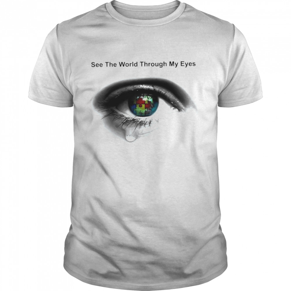 Autism see the world through my eyes shirt