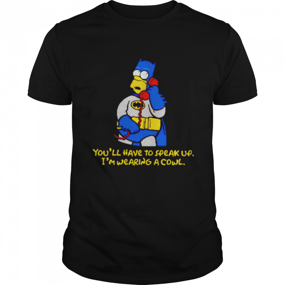 Batman Homer Simpson you’ll have to speak up shirt