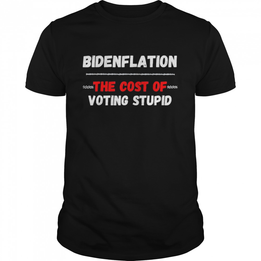 Bidenflation The Cost Of Voting Idiot Anti Biden shirt Classic Men's T-shirt