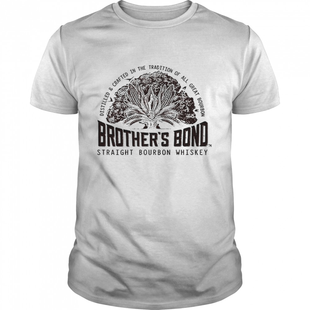 Brothers Bond Straight Bourbon Whiskey shirt