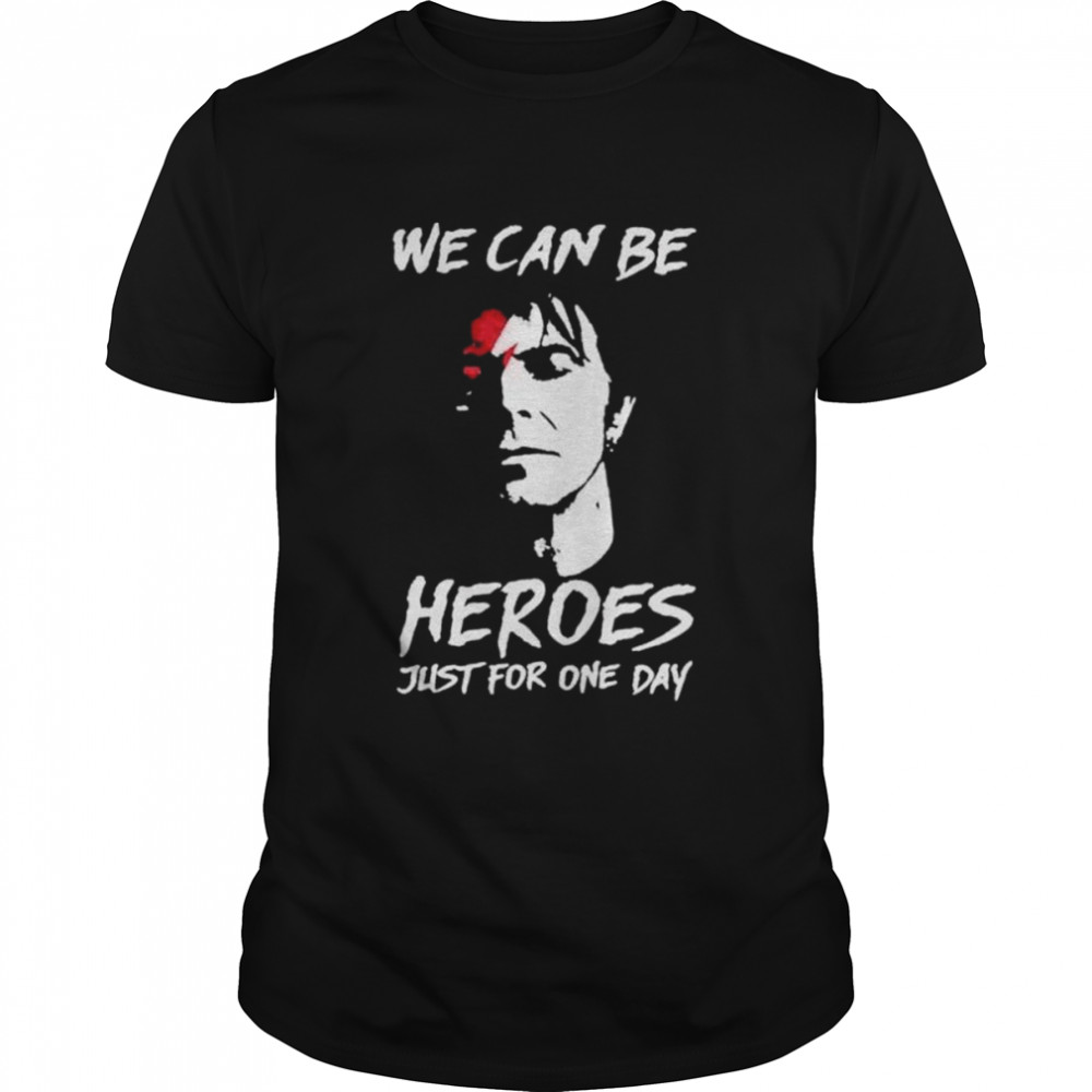 David Bowie we can be Heroes just for one day shirt