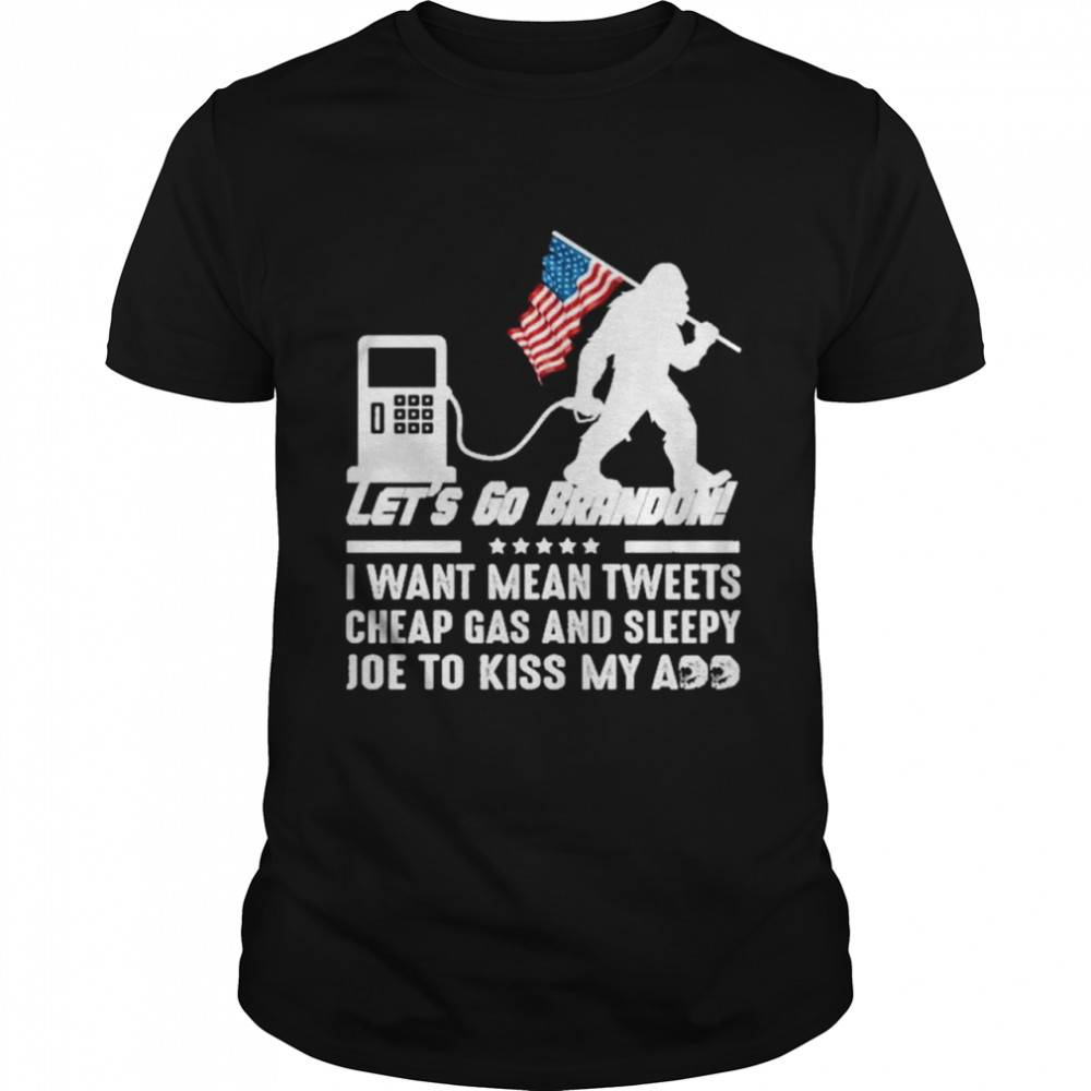 Let’s go brandon gas I won’t mean tweets cheap gas and sleepy joe kiss my ass shirt