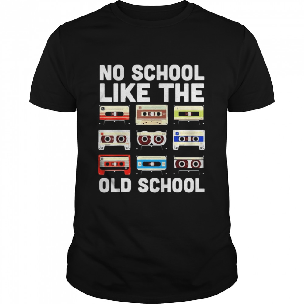 No School Like The Old School Cassette Mixtape shirt