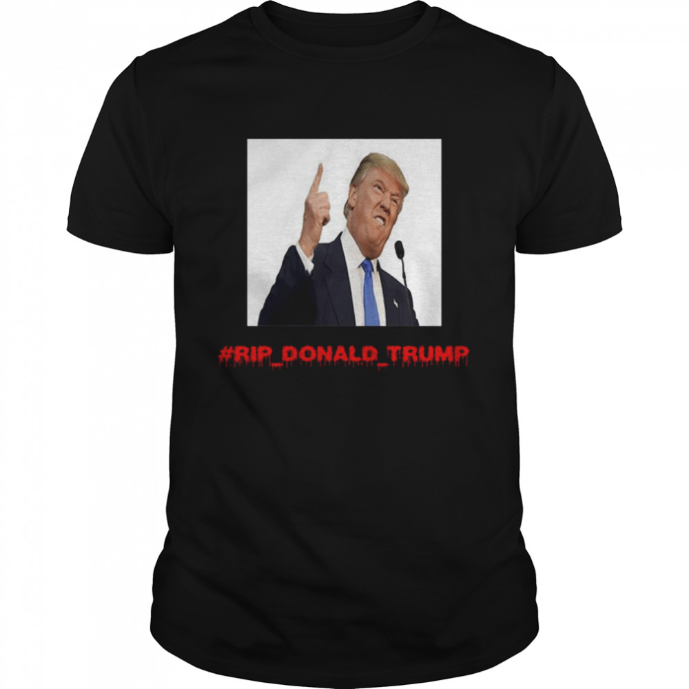 RIP Donald Trump Classic shirt