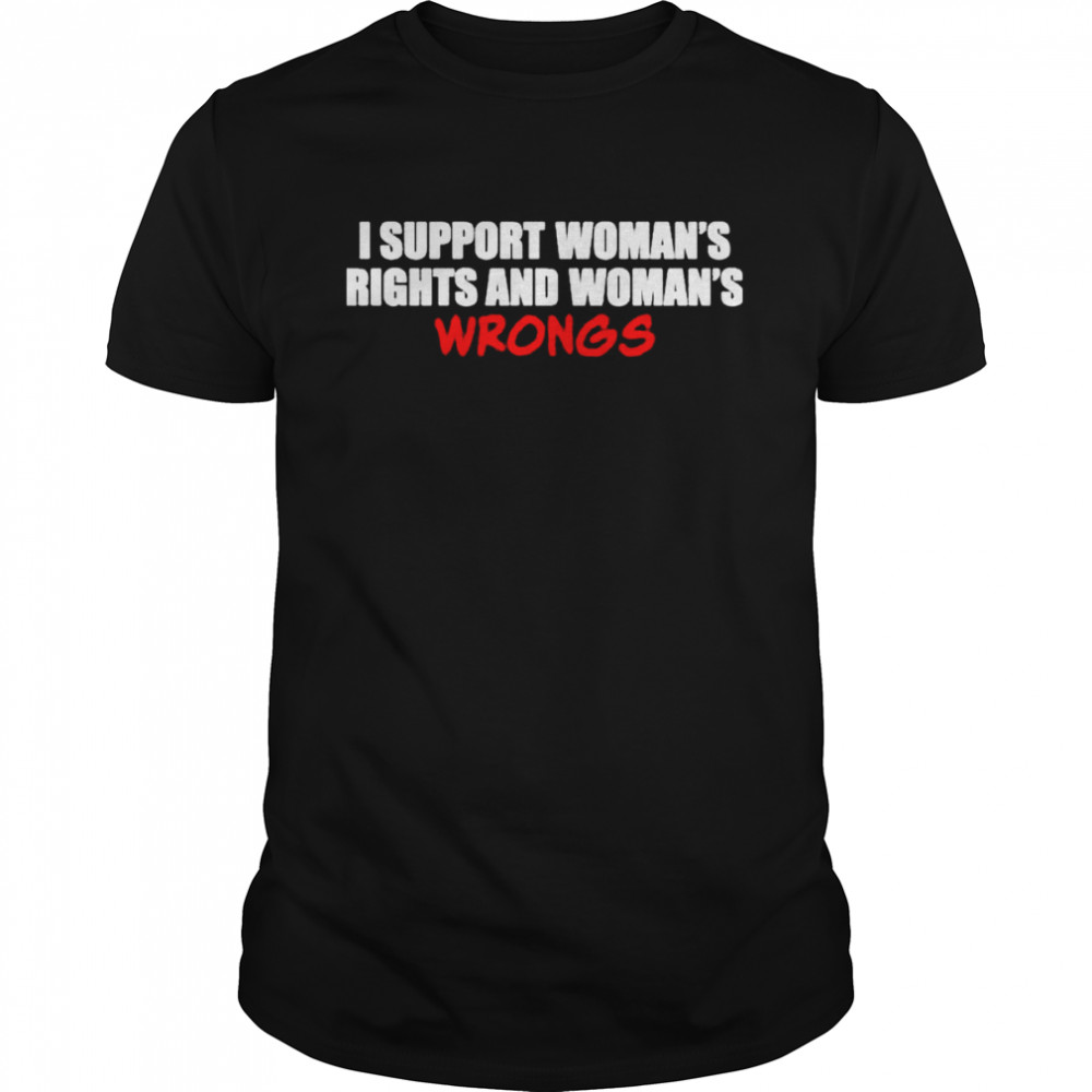 Shamir I Support Womens Rights And Womens Wrongs shirt