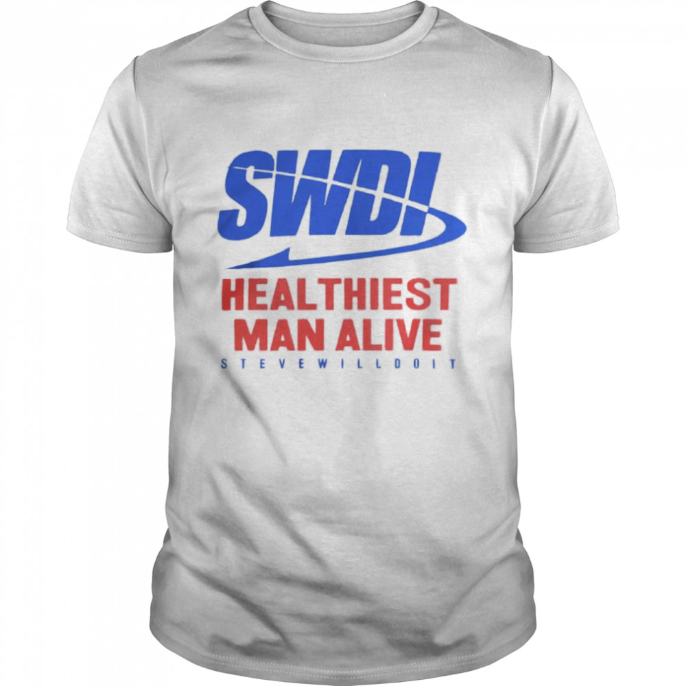 SWDI heal thiest man alive steve will do it shirt