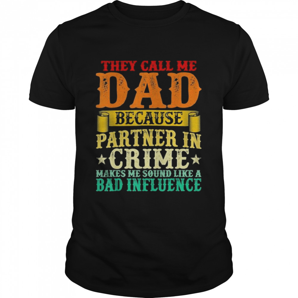 They Call Me Dad Because Partner In Crime Fathers Day shirt