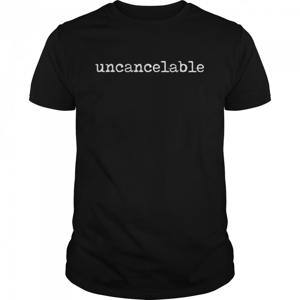 Uncancelable shirt