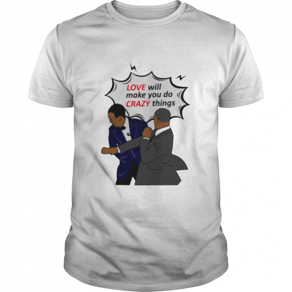 Will Smith apologizes Chris Rock love will make you do crazy things shirt
