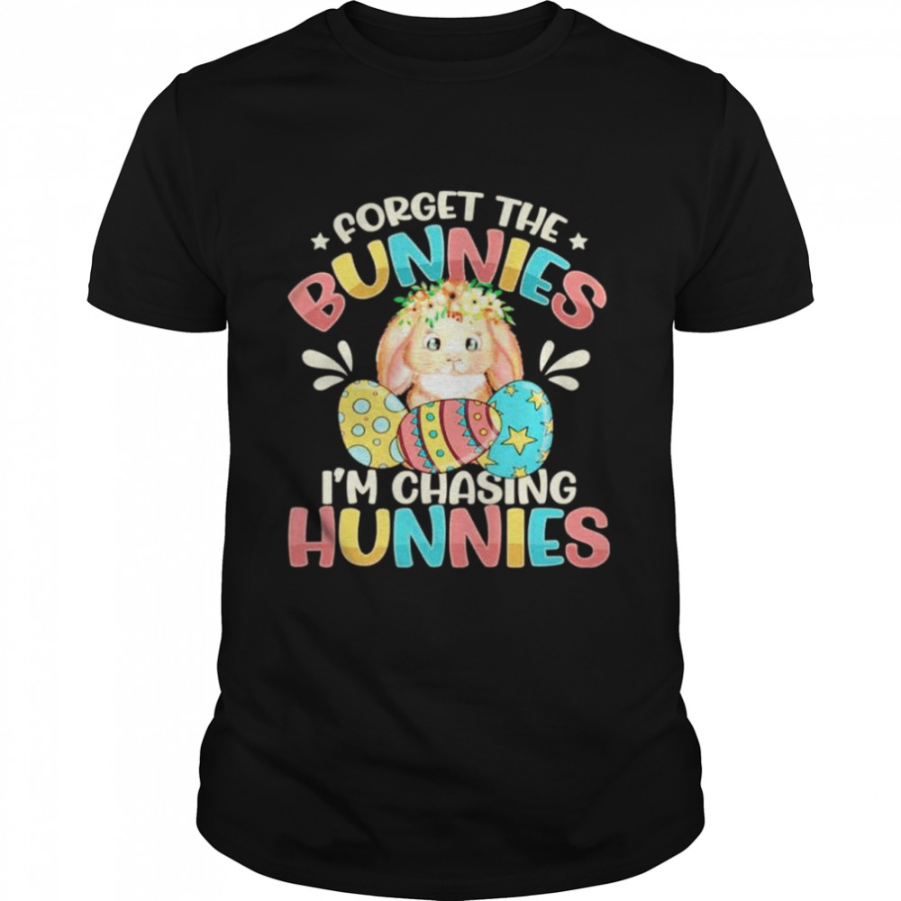 Forget the bunnies I’m chasing hunnies T-shirt