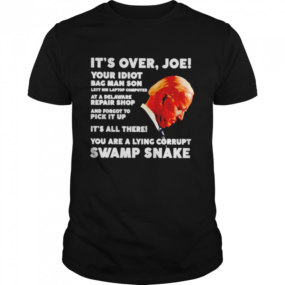 It’s over Joe your idiot bag man son shirt