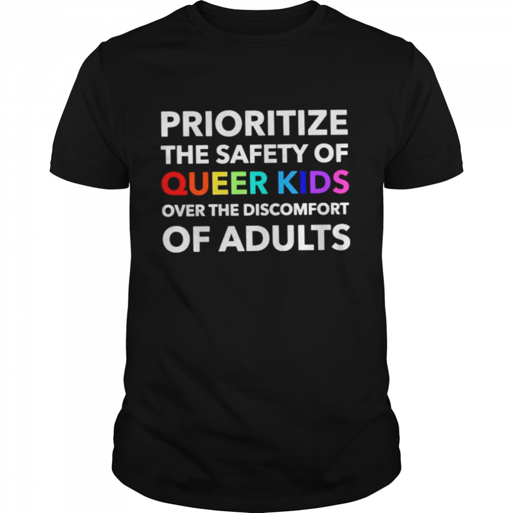 Prioritize the safety of queer kids shirt