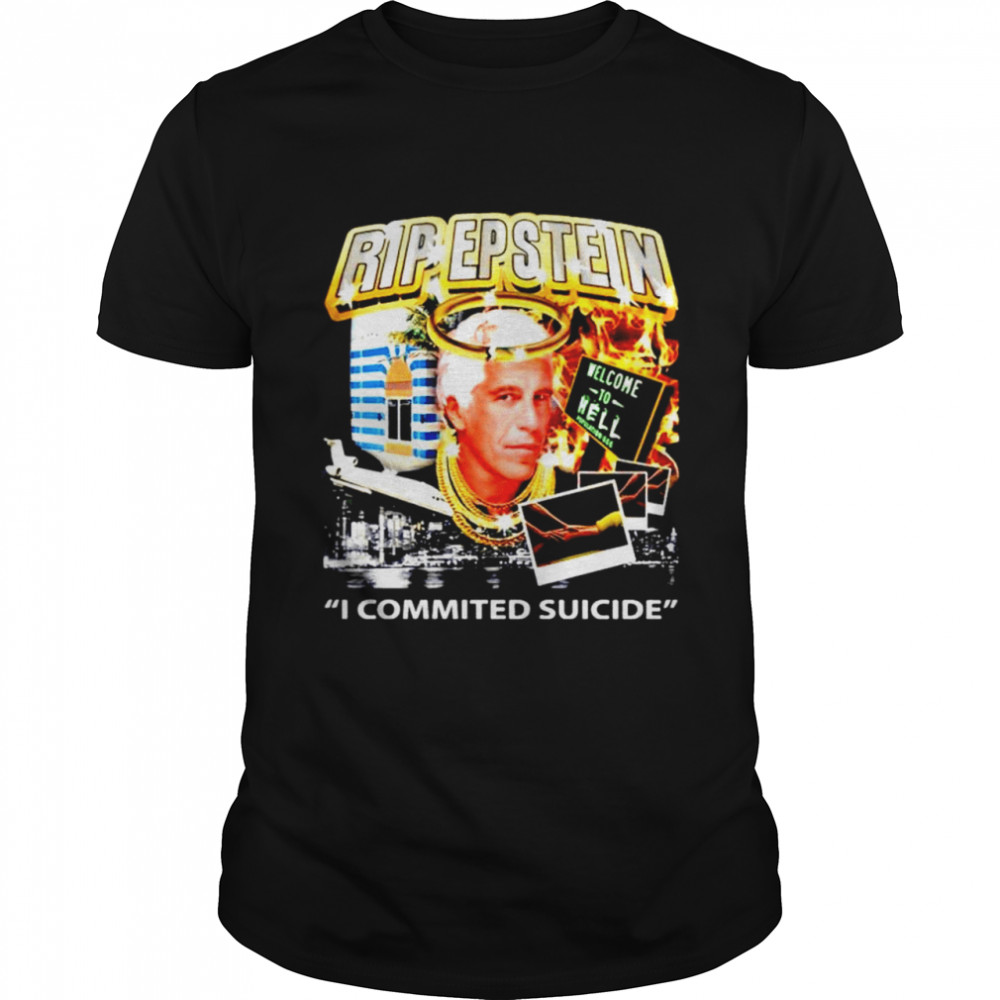 Rip Epstein I commited suicide shirt