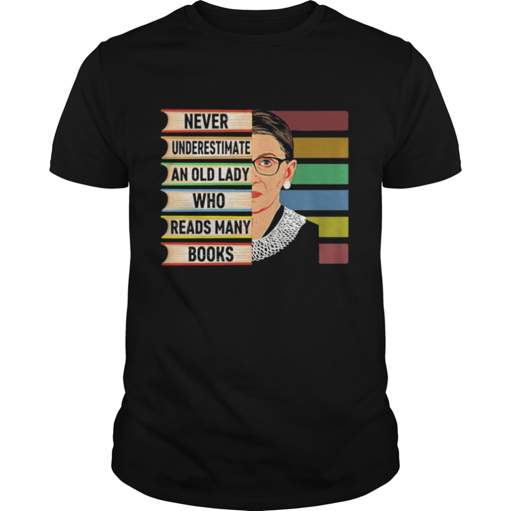 Ruth Bader Ginsburg never underestimate an old lady who reads many books shirt