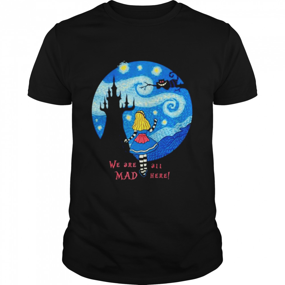 Starry Wonderland we are all Mad here shirt