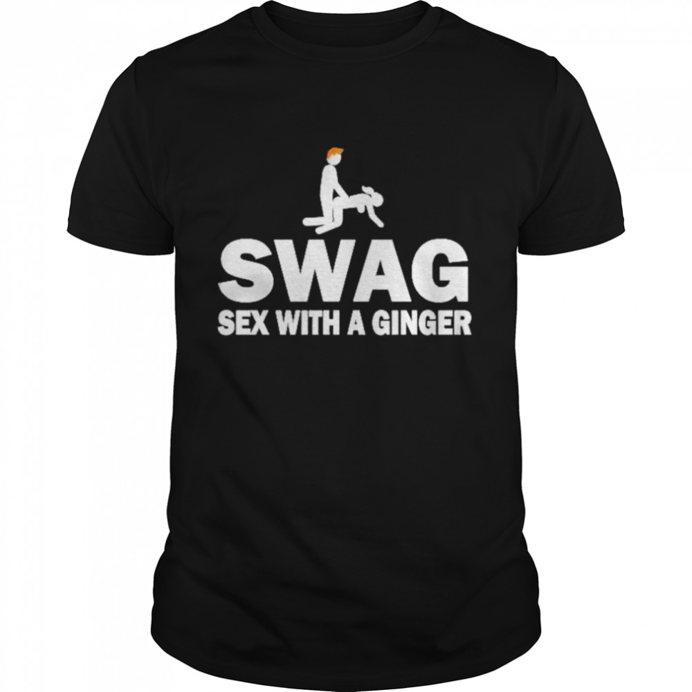 Swag sex with a ginger shirt