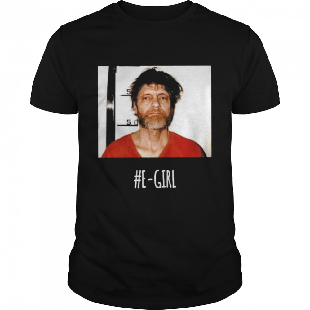 Ted Kaczynski E-Girl Shirt