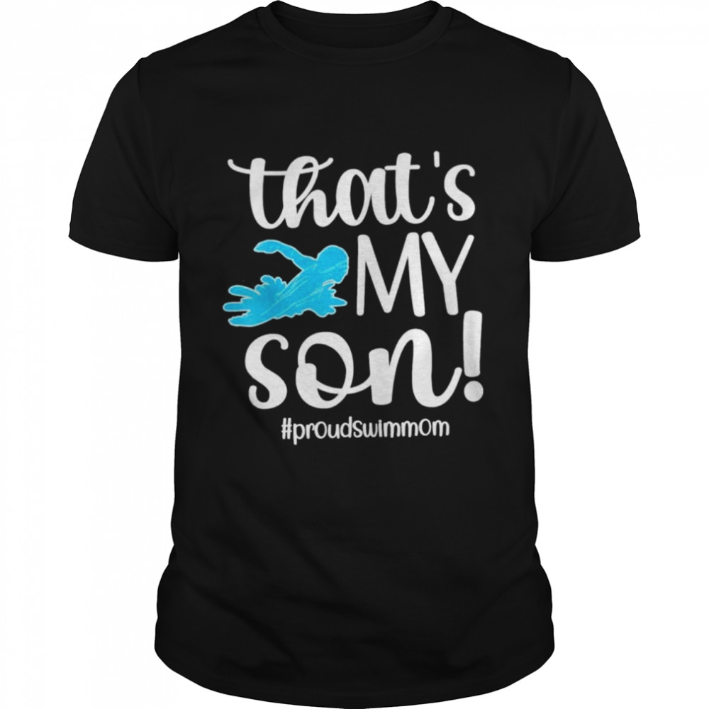 Thats My Son Proud Swim Mom Of A Swimmer Mama shirt