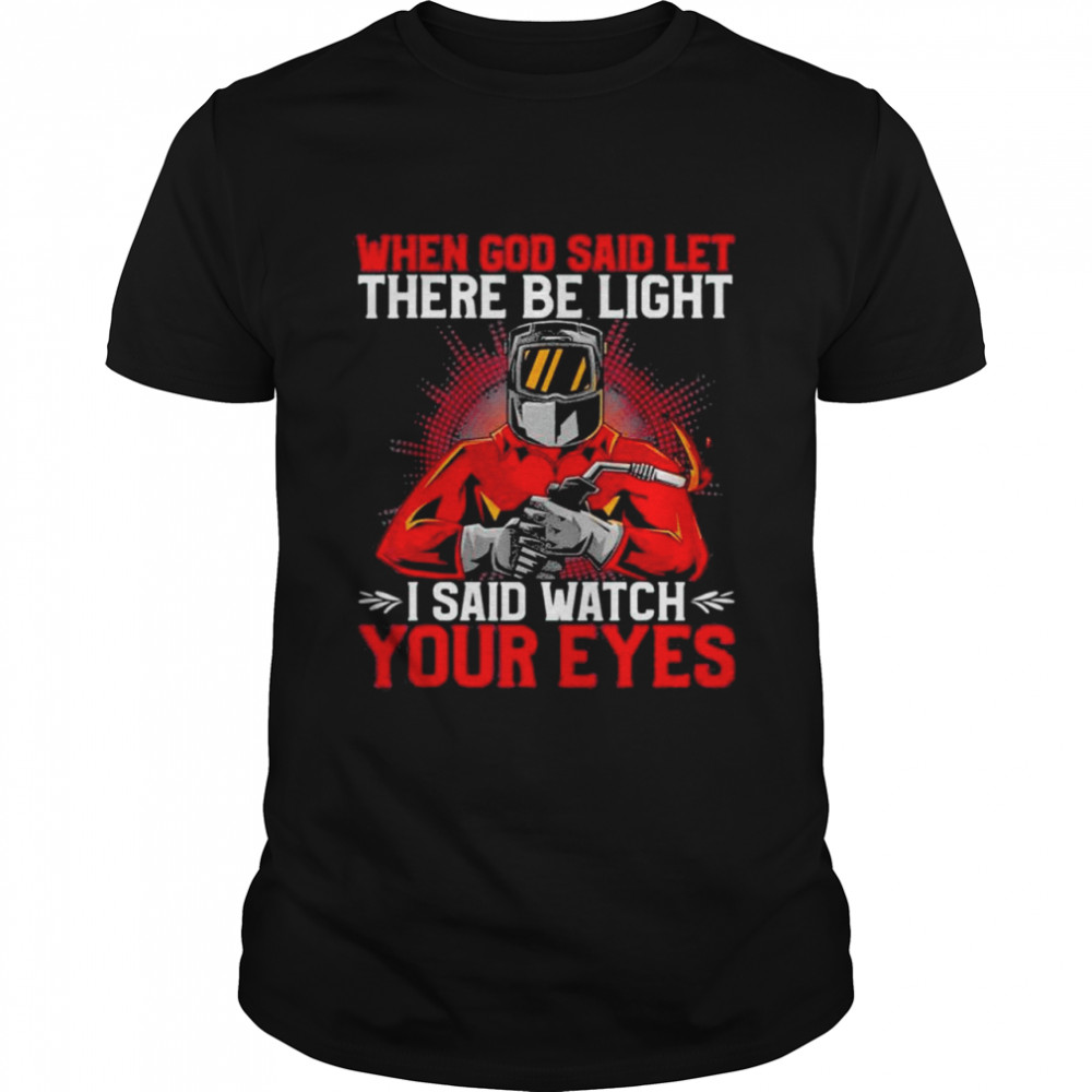 When God said let there be Light I said watch your Eyes shirt