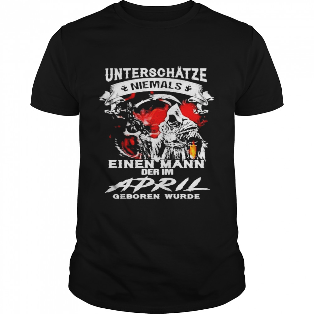 Death unterschätze niemals einen mann der im april geboren wurde shirt