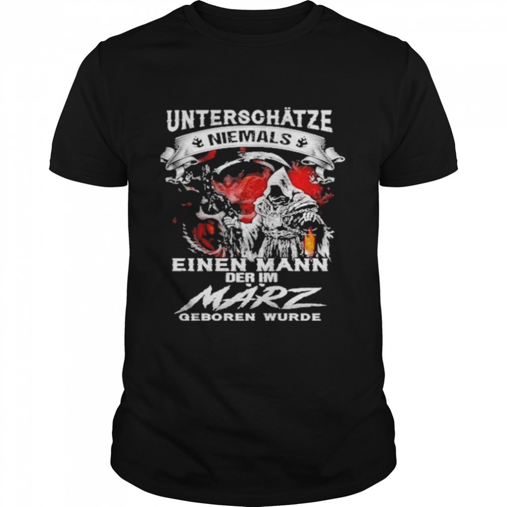 Death unterschätze niemals einen mann der im märz geboren wurde shirt