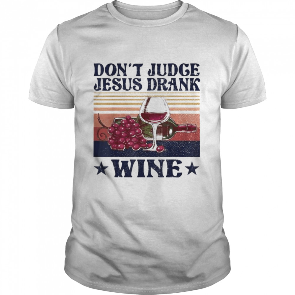 Don’t judge jesus drank wine vintage shirt