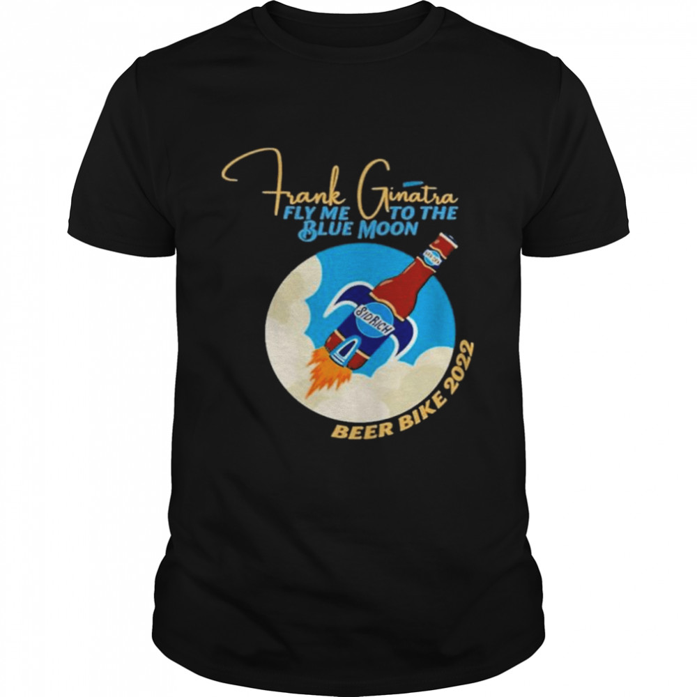 Frank Ginatra Fly Me To The Blue Moon Beer Bike 2022 Shirt