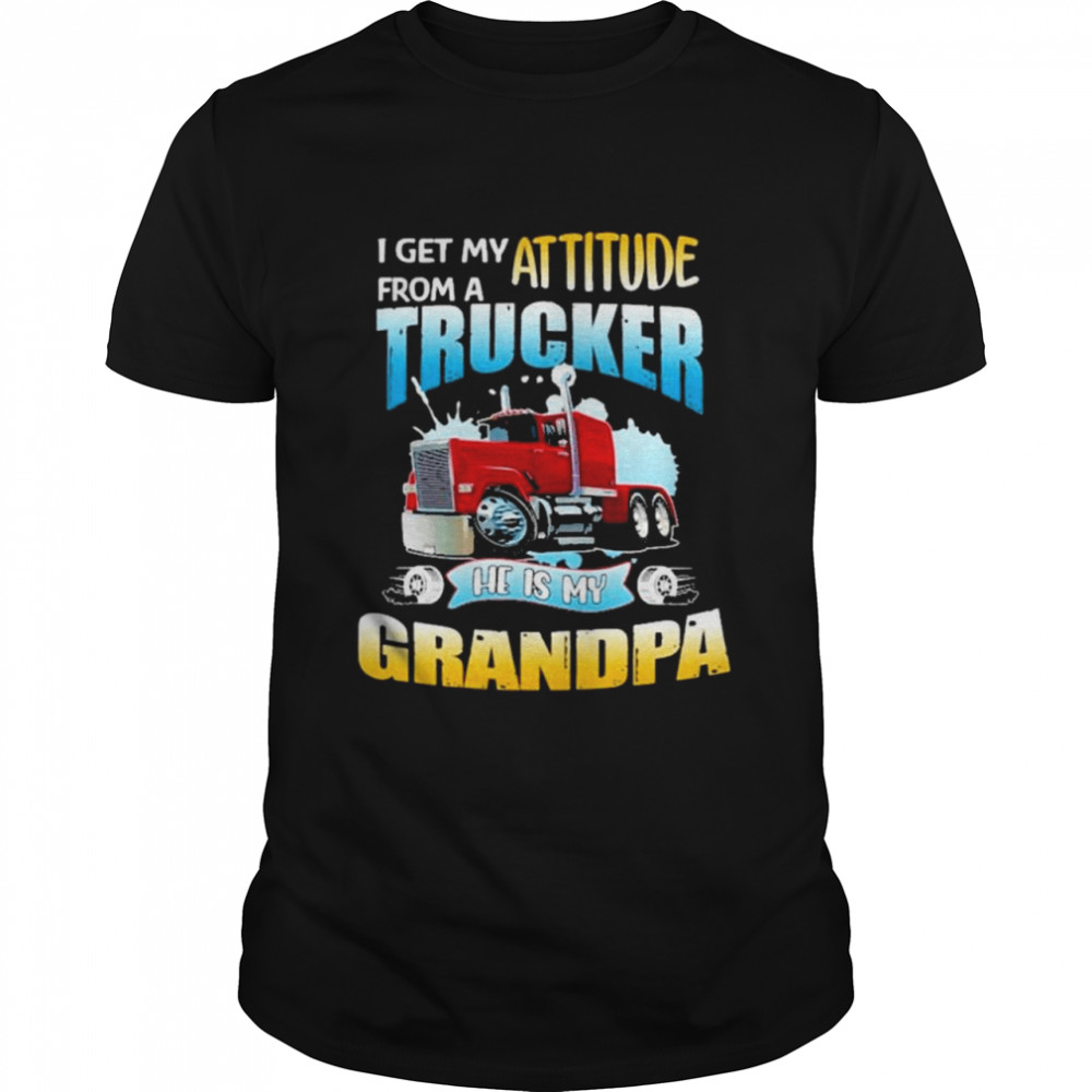 I get my attitude from a trunk or he is my grandpa shirt