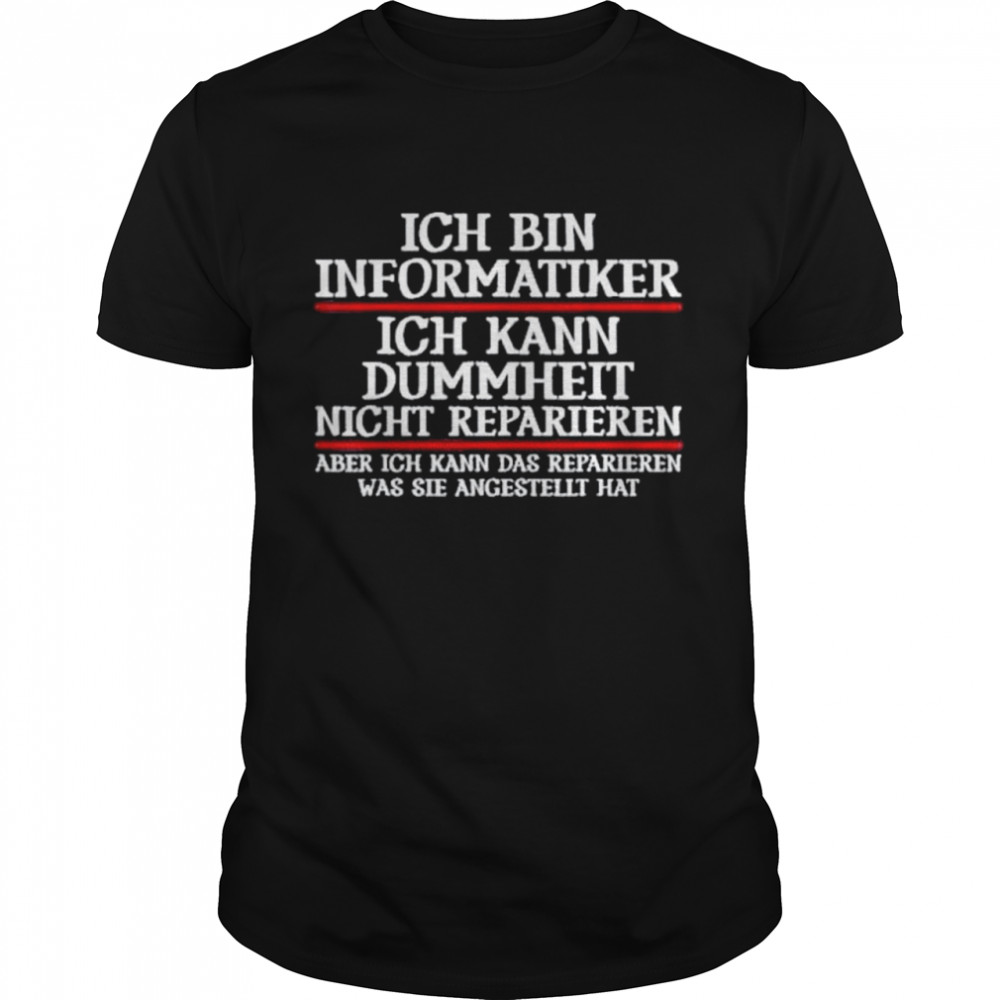 Ich bin informatiker ich kann dummheit aber ich kann das reparieren was sie angestellt hat shirt