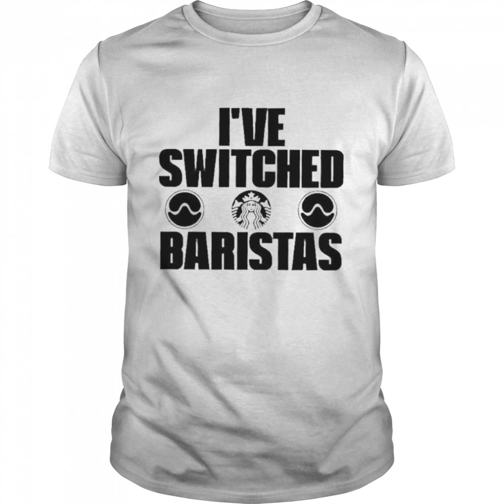 Ive Switched Baristas shirt