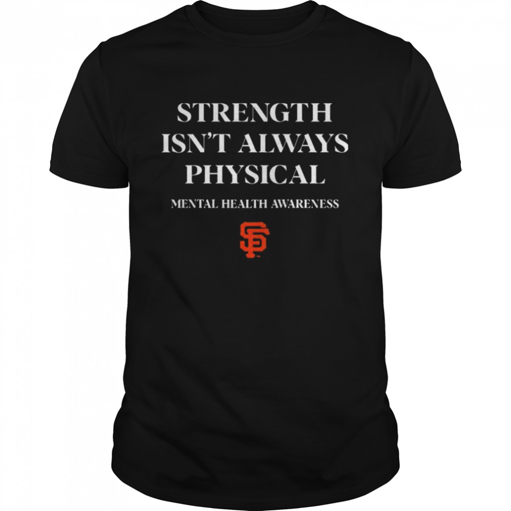 Andrew Baggarly Strength Isn’t Always Physical Mental Health Awareness Endthestigma Drew Robinson T-Shirt